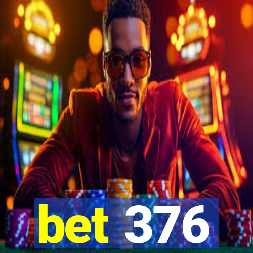 bet 376
